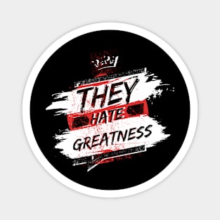 They Hate Greatness Magnet